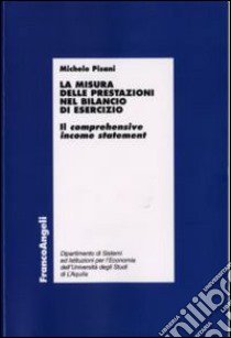 La misura delle prestazioni nel bilancio di esercizio. Il comprehensive income statement libro di Pisani Michele