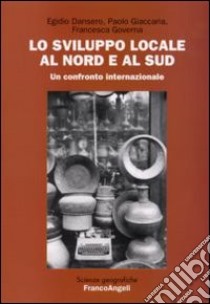 Lo sviluppo locale al Nord e al Sud libro di Dansero Egidio; Giaccaria Paolo; Governa Francesca