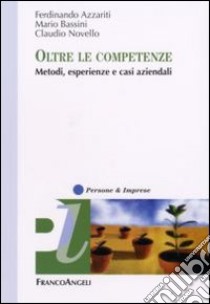 Oltre le competenze. Metodi, esperienze e casi aziendali libro di Azzariti Ferdinando; Bassini Mario; Novello Claudio