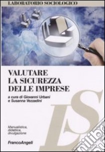 Valutare la sicurezza delle imprese libro di Urbani G. (cur.); Vezzadini S. (cur.)