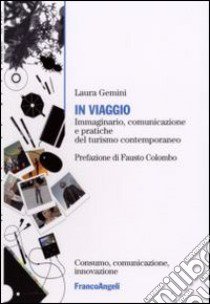 In viaggio. Immaginario, comunicazione e pratiche del turismo contemporaneo libro di Gemini Laura