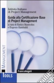 Guida alla certificazione base di project management libro di Mastrofini E. (cur.); Rambaldi E. (cur.)