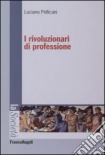 I rivoluzionari di professione libro di Pellicani Luciano