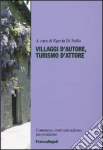 Villaggi d'autore, turismo d'attore libro di Di Nallo E. (cur.)