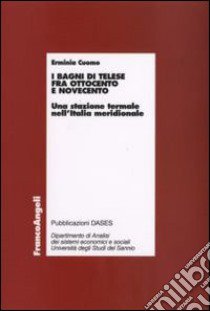 I bagni di Telese fra Ottocento e Novecento. Una stazione termale nell'Italia meridionale libro di Cuomo Erminia