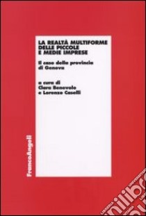 La realtà multiforme delle piccole e medie imprese. Il caso della provincia di Genova libro di Benevolo C. (cur.); Caselli L. (cur.)