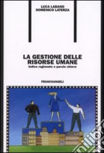 La gestione delle risorse umane. Indice ragionato e parole chiave libro di Labano Luca; Laterza Domenico