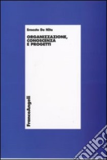 Organizzazione, conoscenza e progetti libro di De Nito Ernesto