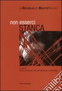 Non esserci stanca libro di Garrone C. (cur.); Morando D. (cur.); Stagi L. (cur.)