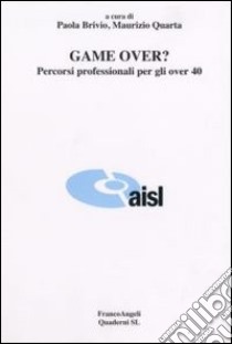 Game over? Percorsi professionali per gli over 40 libro di Brivio P. (cur.); Quarta M. (cur.)