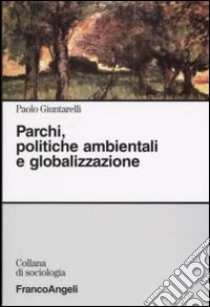 Parchi, politiche ambientali e globalizzazione libro di Giuntarelli Paolo