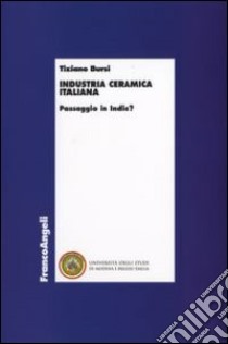 Industria ceramica italiana. Passaggio in India? libro di Bursi Tiziano