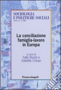 La conciliazione famiglia-lavoro in Europa libro di Bould S. (cur.); Crespi I. (cur.)