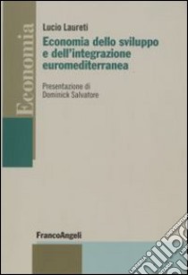 Economia dello sviluppo e dell'integrazione euromediterranea libro di Laureti Lucio