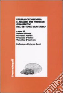 Farmacoeconomia e analisi dei processi qualitativi nel settore sanitario libro di Oronzo S. (cur.); Petrillo G. (cur.); D'Intino G. (cur.)