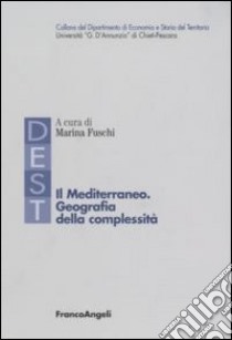 Il Mediterraneo. Geografia della complessità libro di Fuschi M. (cur.)