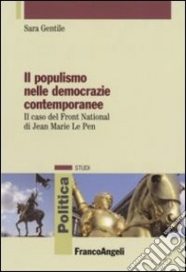 Il populismo nelle democrazie contemporanee. Il caso del Front National di Jean Marie Le Pen libro di Gentile Sara