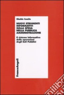 Nuovi strumenti informativi sulla spesa nella pubblica amministrazione. Il sistema informativo delle operazioni degli enti pubblici libro di Comite Ubaldo