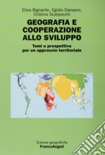 Geografia e cooperazione allo sviluppo. Temi e prospettive per un approccio territoriale libro di Bignante E. (cur.); Dansero E. (cur.); Scarpocchi C. (cur.)