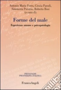 Forme del male. Esperienze umane e psicopatologia libro