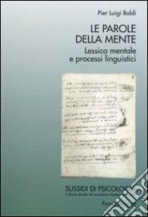 Le parole della mente. Lessico mentale e processi linguistici libro di Baldi Pier L.