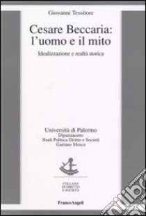 Cesare Beccaria. L'uomo e il mito. Idealizzazione e realtà storica libro di Tessitore Giovanni