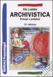 Archivistica. Principi e problemi libro di Lodolini Elio