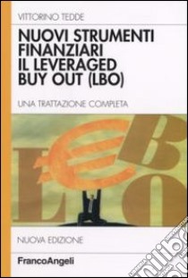 Nuovi strumenti finanziari. Il leveraged buy out (LBO). Una trattazione completa libro di Tedde Vittorino