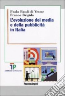 L'evoluzione dei media e della pubblicità in Italia libro di Baudi Di Vesme Paolo; Brigida Franco