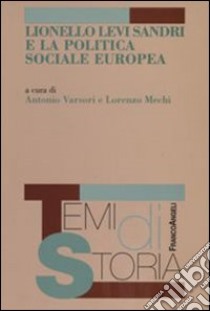 Lionello Levi Sandri e la politica sociale europea libro di Varsori A. (cur.); Mechi L. (cur.)