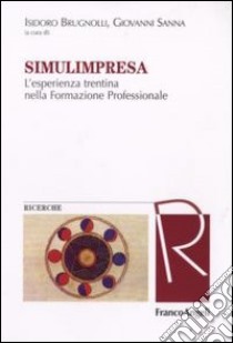 Simulimpresa. L'esperienza trentina nella formazione professionale libro di Brugnolli I. (cur.); Sanna G. (cur.)