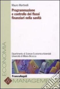 Programmazione e controllo dei flussi finanziari nella sanità libro di Martinelli Mauro