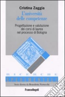 L'università delle competenze. Progettazione e valutazione dei corsi di laurea nel processo di Bologna libro di Zaggia Cristina
