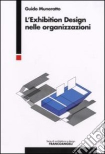 L'exhibition design nelle organizzazioni libro di Muneratto Guido