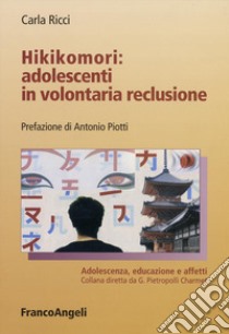 Hikikomori: adolescenti in volontaria reclusione libro di Ricci Carla