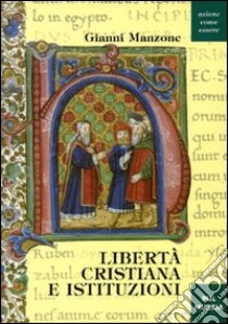 Libertà cristiana e istituzioni libro di Manzone Gianni