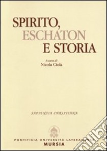 Spirito, eschaton e storia libro di Ciola Nicola