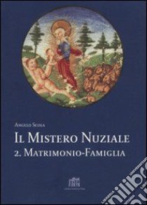 Il mistero nuziale. Vol. 2: Matrimonio e famiglia. Studi sulla persona e la famiglia libro di Scola Angelo