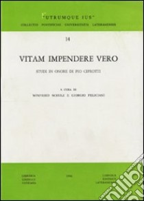 Vitam impendere vero. Studi in onore di Pio Ciprotti libro di Feliciani Giorgio; Schulz Winfried