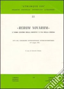 Rerum Novarum. L'uomo centro della società e via della Chiesa. Atti del Congresso Internazionale Interuniversitario (6-9 maggio 1991) libro di Diurni Giovanni