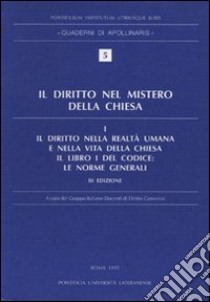 Il diritto nel mistero della Chiesa. Vol. 1: Il diritto nella realtà umana e nella vita della Chiesa. Il libro I del Codice: Le norme generali libro di Gruppo italiano docenti di diritto canonico (cur.)