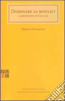 Dominare la moglie? A proposito di Gv. 3,16 libro di Ognibeni Bruno