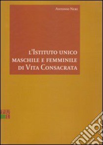 L'istituto unico maschile e femminile di vita consacrata libro di Neri Antonio