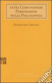 Extra comunionem personarum nulla philosophia libro di Grygiel Stanislaw