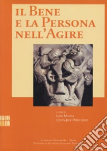 Il bene e la persona nell'agire libro di Melina Livio; Perez-Soba Juan José