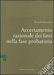 Accertamento razionale dei fatti nella fase probatoria libro di Di Bernardo Elena