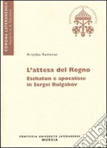 Attesa del regno. Eschaton ed apocalisse in Sergei Bulgakov libro di Ramonas Arvydas