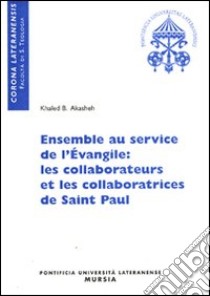 Ensemble au service de l'Evangile: les collaborateurs et les collaboratrices de Saint Paul libro di Akasheh Khaled B.