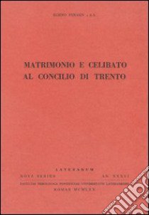 Matrimonio e celibato al Concilio di Trento libro di Ferasin Egidio