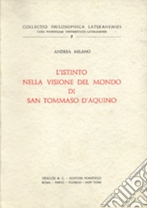 L'istinto nella visione del mondo di San Tommaso D'Aquino libro di Milano Andrea